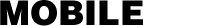 MOBILE